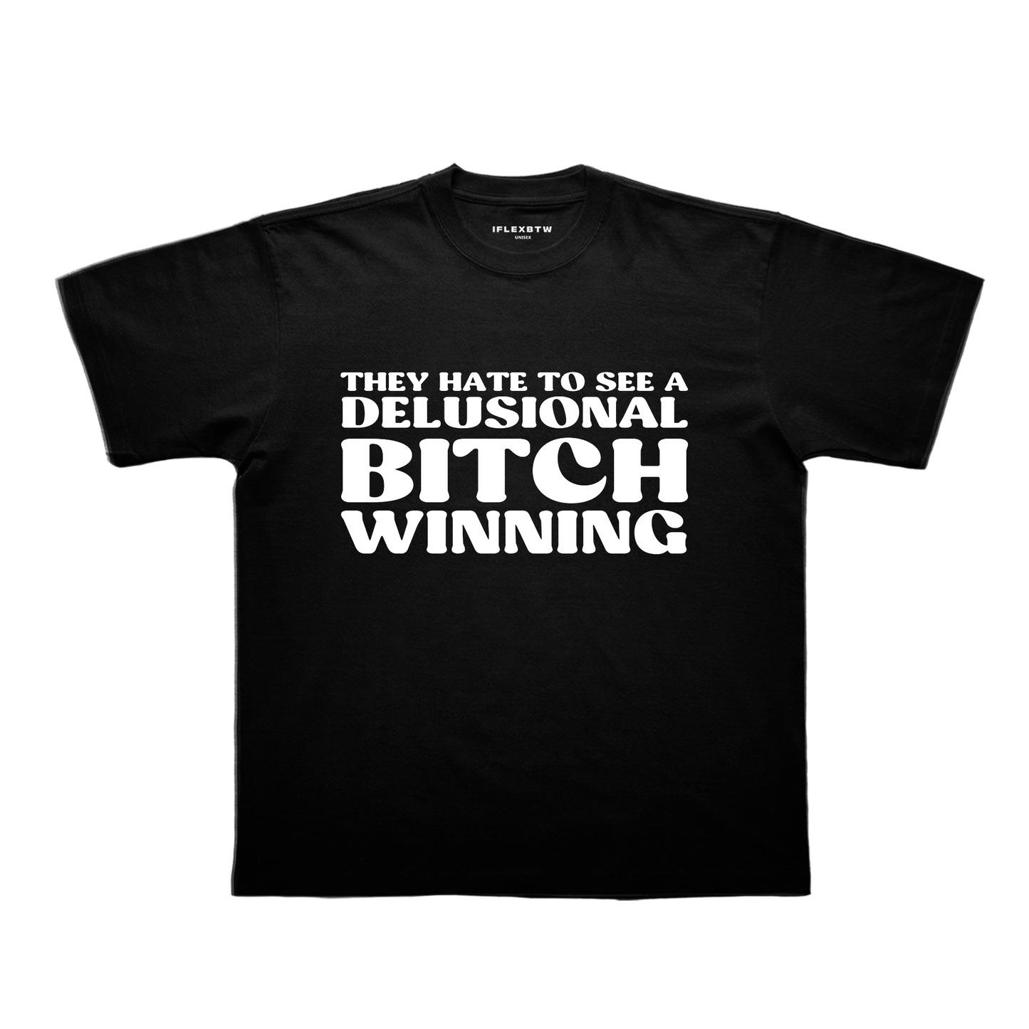 THEY HATE TO SEE A DELUSIONAL BITCH WINNING TEE
