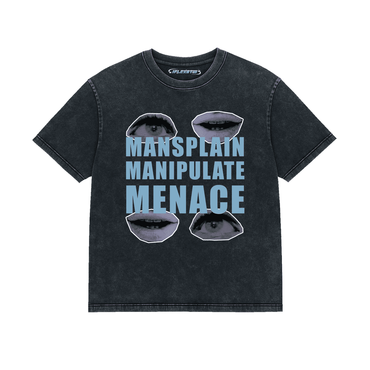 MANSPLAIN. MANIPULATE. MENACE. ACID WASH TEE