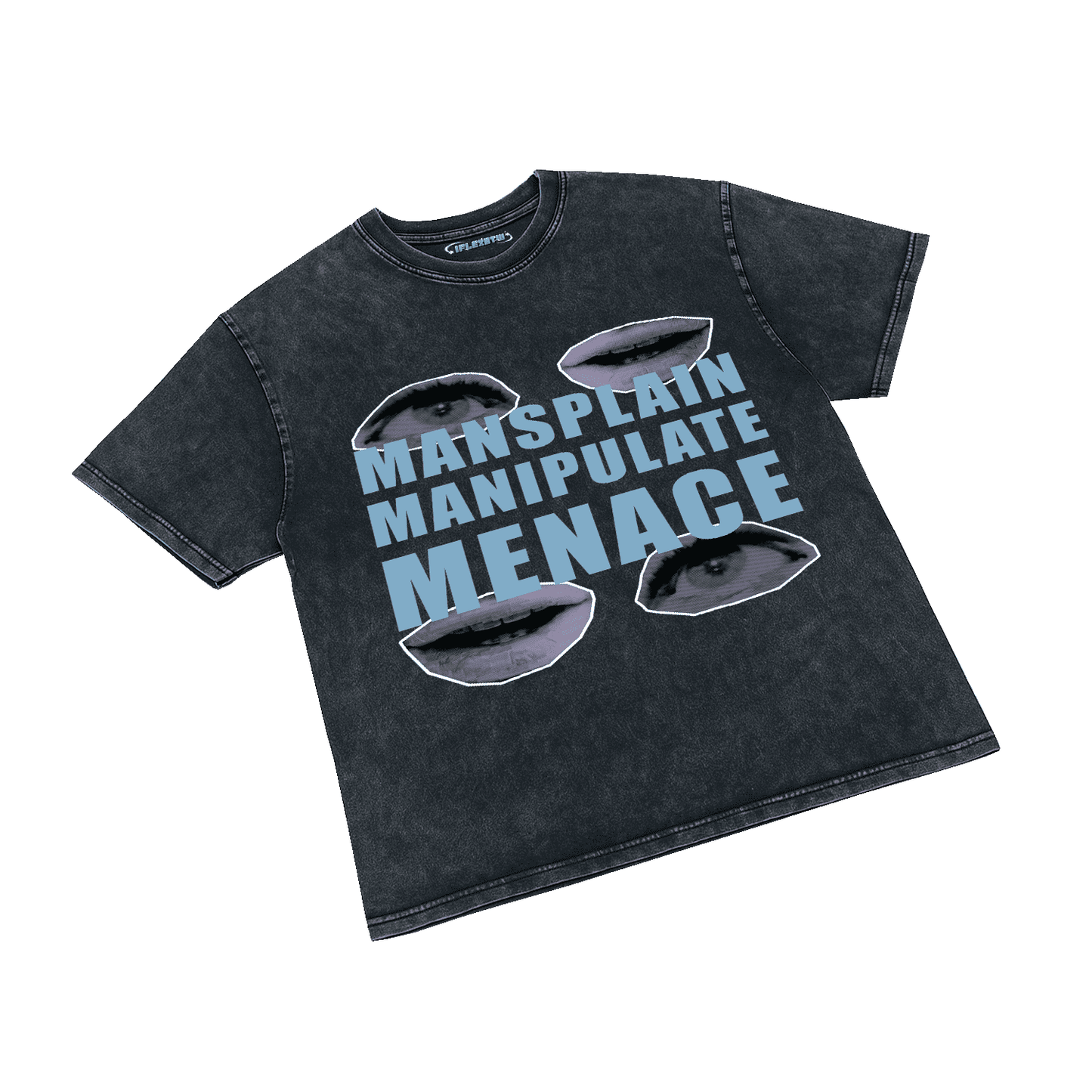 MANSPLAIN. MANIPULATE. MENACE. ACID WASH TEE