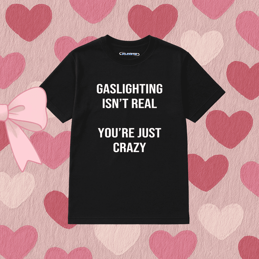 GASLIGHTING ISNT REAL TEE
