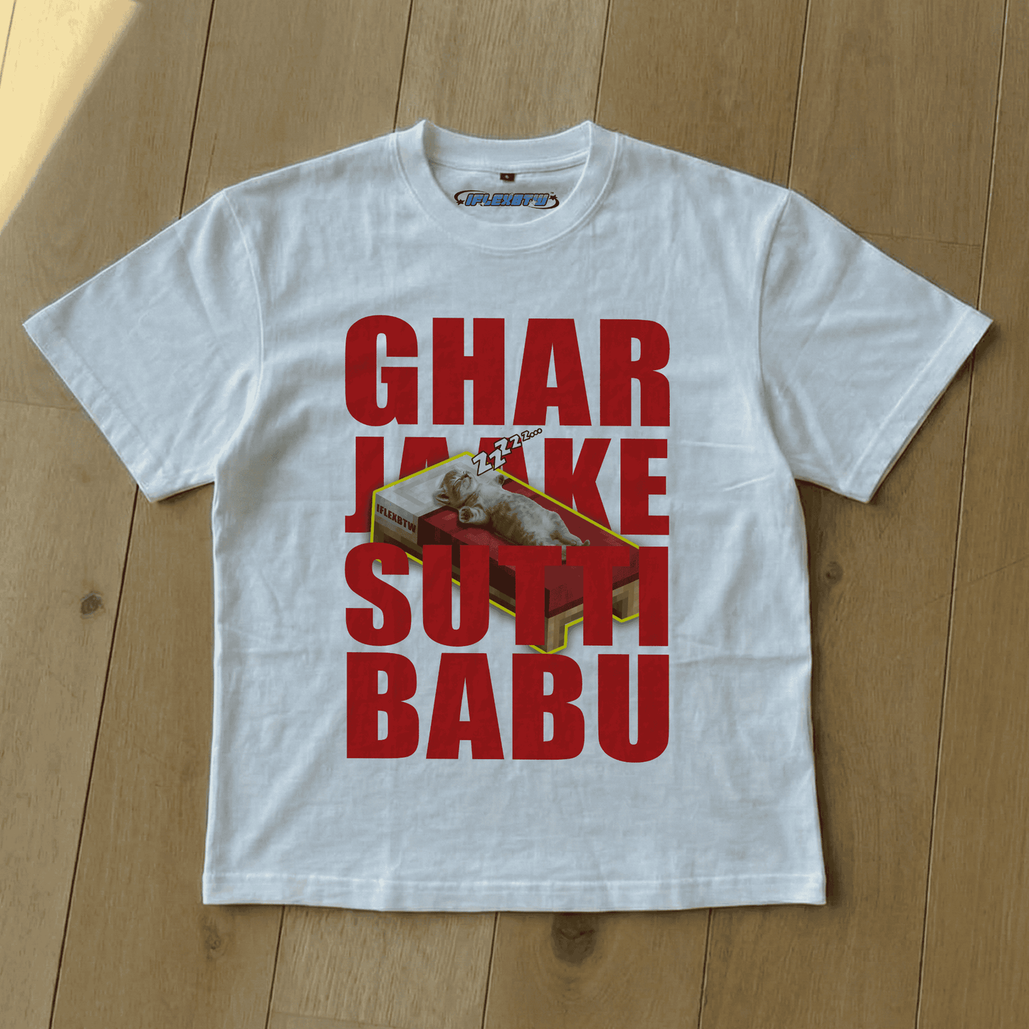 GHAR JAAKE SUTTI BABU TEE