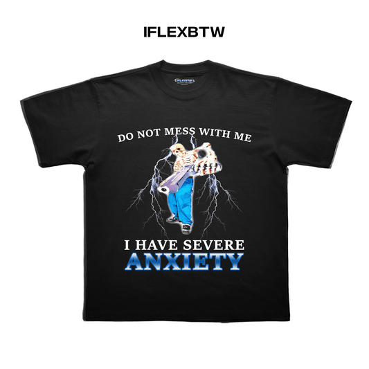 I HAVE SEVERE ANXIETY TSHIRT