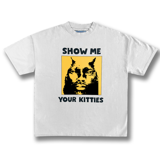 SHOW ME YOUR KITTIES TEE