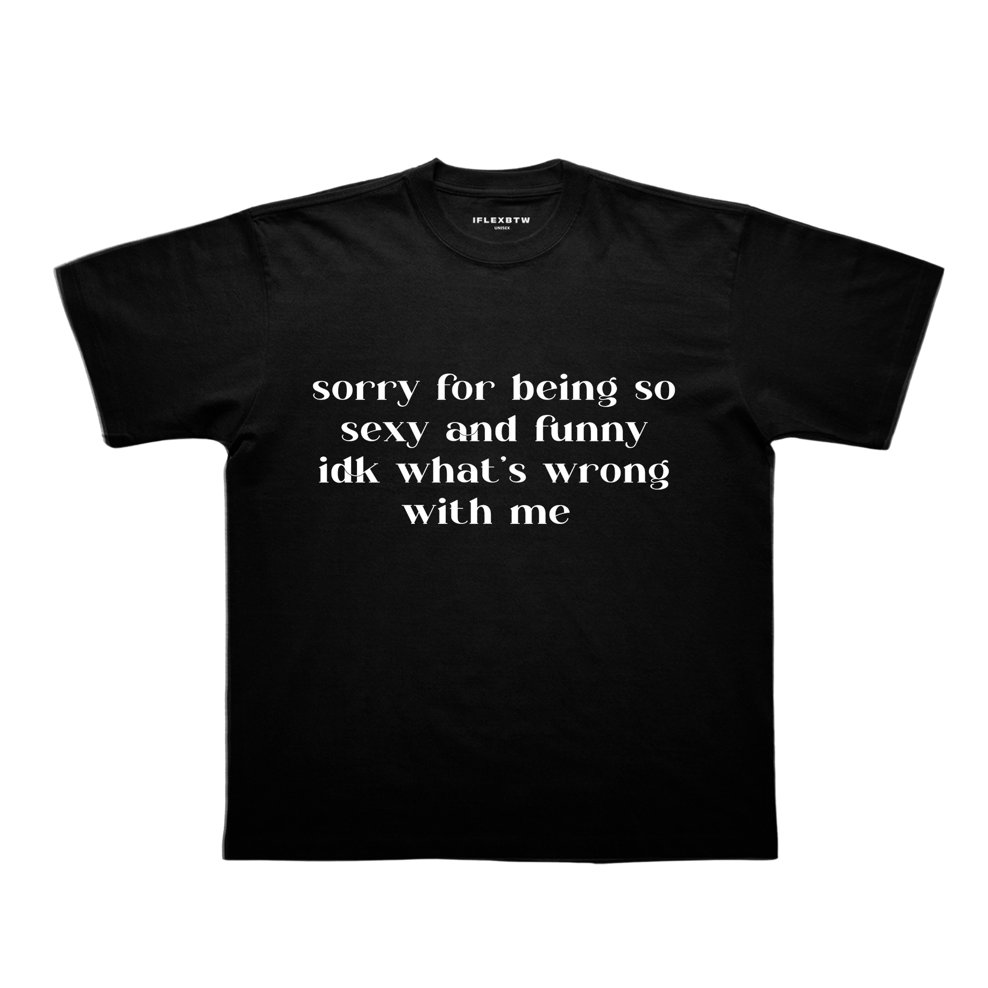 SORRY FOR BEING SO SEXY TEE