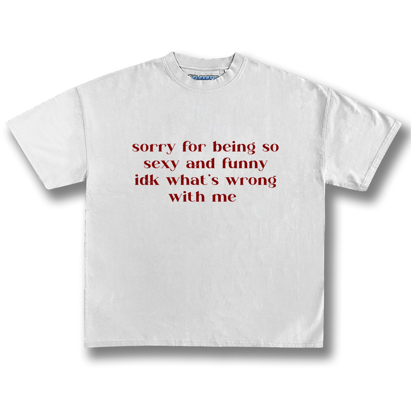 SORRY FOR BEING SO SEXY TEE