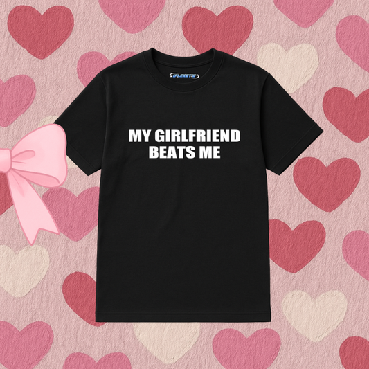 MY GF BEATS ME TEE