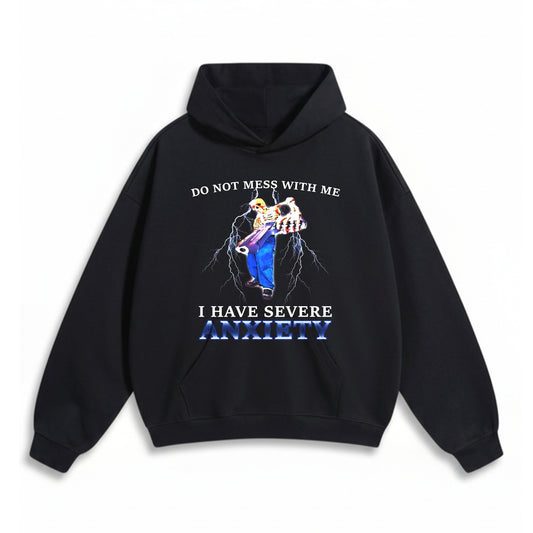 I HAVE SEVERE ANXIETY OVERSIZED HOODIE
