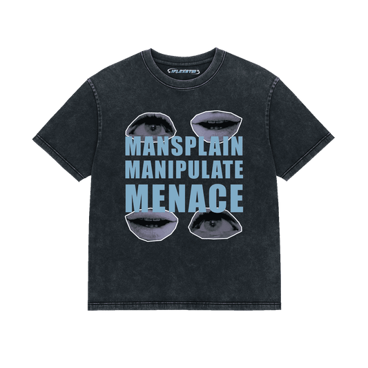 MANSPLAIN. MANIPULATE. MENACE. ACID WASH TEE